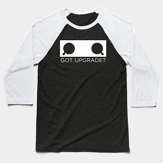 Got Upgrade? - White version Baseball T-Shirt by Nero Creative